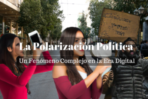 Lee más sobre el artículo La Polarización Política: Un Fenómeno Complejo en la Era Digital