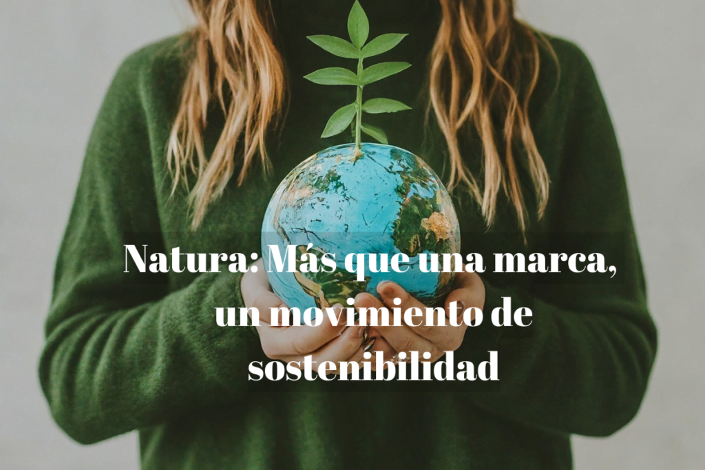 Natura: Más que una marca, un movimiento de sostenibilidad
