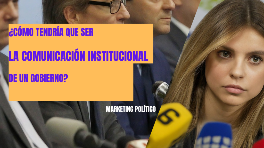 ¿Cómo tendría que ser la comunicación institucional de un gobierno?